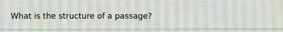 What is the structure of a passage?