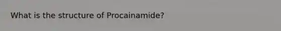 What is the structure of Procainamide?