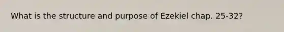 What is the structure and purpose of Ezekiel chap. 25-32?