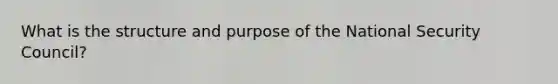 What is the structure and purpose of the National Security Council?