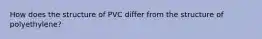 How does the structure of PVC differ from the structure of polyethylene?