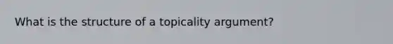 What is the structure of a topicality argument?