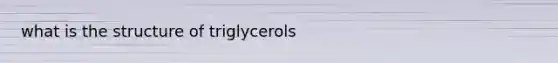 what is the structure of triglycerols