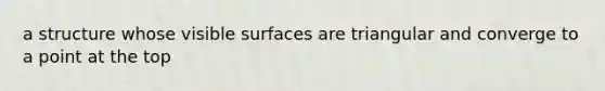 a structure whose visible surfaces are triangular and converge to a point at the top