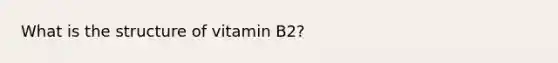 What is the structure of vitamin B2?