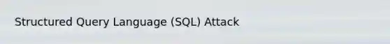 Structured Query Language (SQL) Attack