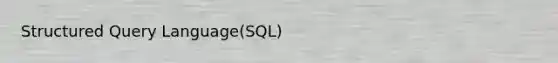 Structured Query Language(SQL)