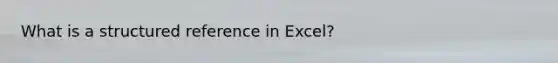 What is a structured reference in Excel?