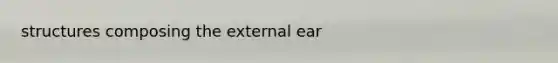 structures composing the external ear