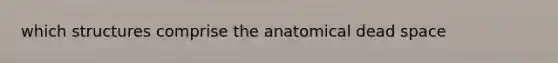 which structures comprise the anatomical dead space