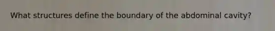 What structures define the boundary of the abdominal cavity?