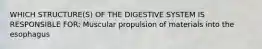 WHICH STRUCTURE(S) OF THE DIGESTIVE SYSTEM IS RESPONSIBLE FOR: Muscular propulsion of materials into the esophagus