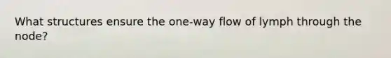 What structures ensure the one-way flow of lymph through the node?