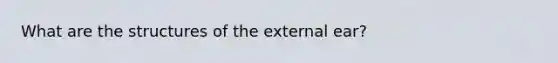 What are the structures of the external ear?