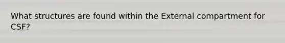 What structures are found within the External compartment for CSF?