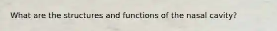 What are the structures and functions of the nasal cavity?