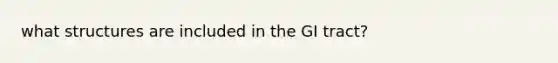 what structures are included in the GI tract?