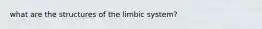 what are the structures of the limbic system?