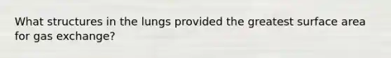 What structures in the lungs provided the greatest surface area for gas exchange?