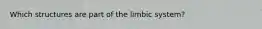 Which structures are part of the limbic system?