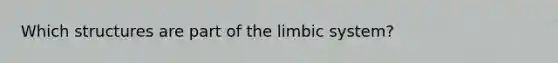 Which structures are part of the limbic system?