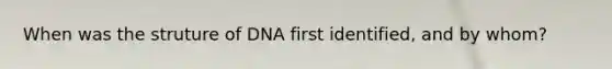 When was the struture of DNA first identified, and by whom?