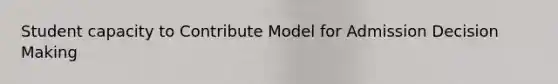 Student capacity to Contribute Model for Admission Decision Making