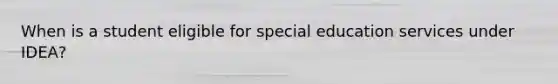 When is a student eligible for special education services under IDEA?