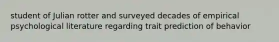 student of Julian rotter and surveyed decades of empirical psychological literature regarding trait prediction of behavior