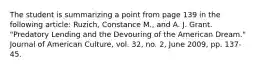The student is summarizing a point from page 139 in the following article: Ruzich, Constance M., and A. J. Grant. "Predatory Lending and the Devouring of the American Dream." Journal of American Culture, vol. 32, no. 2, June 2009, pp. 137-45.