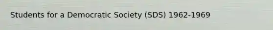 Students for a Democratic Society (SDS) 1962-1969