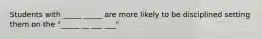 Students with _____ _____ are more likely to be disciplined setting them on the "_____ __ ___ ___"