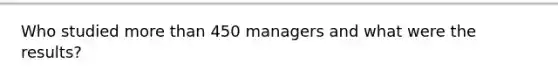 Who studied more than 450 managers and what were the results?