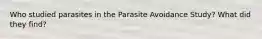 Who studied parasites in the Parasite Avoidance Study? What did they find?