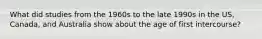 What did studies from the 1960s to the late 1990s in the US, Canada, and Australia show about the age of first intercourse?