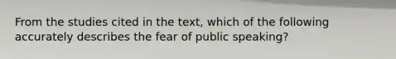 From the studies cited in the text, which of the following accurately describes the fear of public speaking?