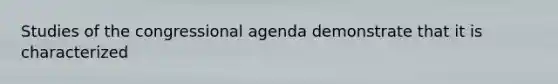 Studies of the congressional agenda demonstrate that it is characterized