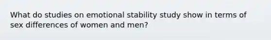 What do studies on emotional stability study show in terms of sex differences of women and men?