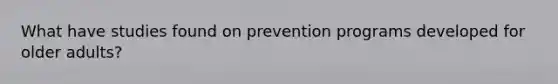 What have studies found on prevention programs developed for older adults?