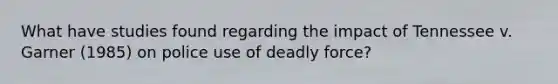 What have studies found regarding the impact of Tennessee v. Garner (1985) on police use of deadly force?