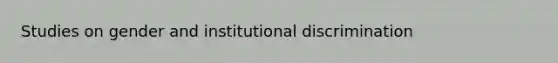 Studies on gender and institutional discrimination