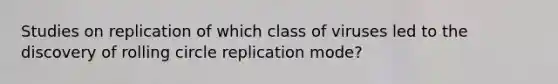 Studies on replication of which class of viruses led to the discovery of rolling circle replication mode?