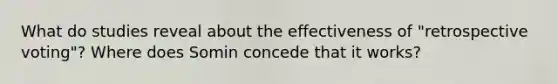 What do studies reveal about the effectiveness of "retrospective voting"? Where does Somin concede that it works?