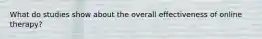 What do studies show about the overall effectiveness of online therapy?