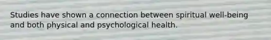 Studies have shown a connection between spiritual well-being and both physical and psychological health.
