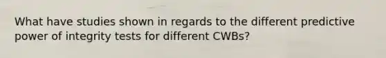 What have studies shown in regards to the different predictive power of integrity tests for different CWBs?