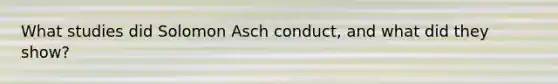 What studies did Solomon Asch conduct, and what did they show?