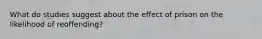What do studies suggest about the effect of prison on the likelihood of reoffending?