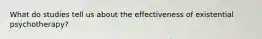 What do studies tell us about the effectiveness of existential psychotherapy?