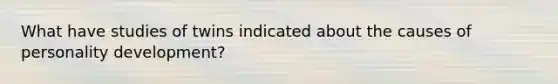 What have studies of twins indicated about the causes of personality development?